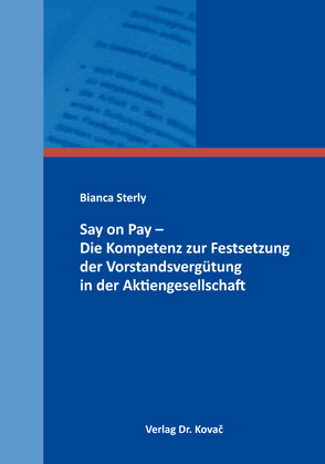 Say on Pay – Die Kompetenz zur Festsetzung der Vorstandsvergütung in der Aktiengesellschaft von Sterly,  Bianca