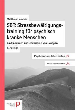 SBT: Stressbewältungstraining für psychisch kranke Menschen von Hammer,  Matthias