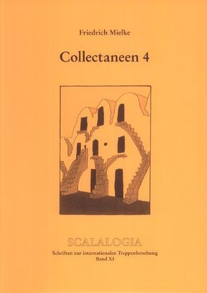 Scalalogia – Schriften zur internationalen Treppenforschung / Collectaneen 4 von Mielke,  Friedrich