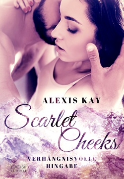 Scarlet Cheeks: Verhängnisvolle Hingabe von Kay,  Alexis