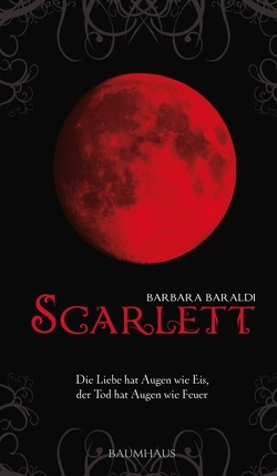 Scarlett – Die Liebe hat Augen wie Eis, der Tod hat Augen wie Feuer von Baraldi,  Barbara, Neeb,  Barbara, Schmidt,  Katharina