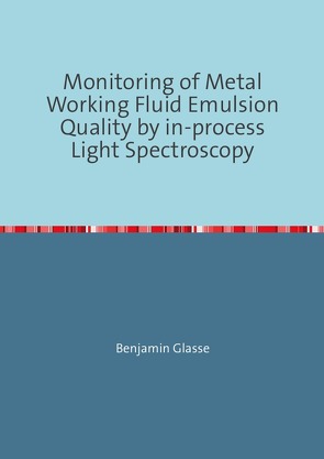 ScattPort Series / Monitoring of Metal Working Fluid Emulsion Quality by in-process Light Spectroscopy von Glasse,  Benjamin