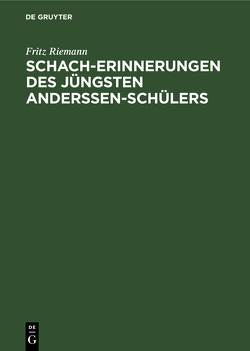 Schach-Erinnerungen des jüngsten Anderssen-Schülers von Riemann,  Fritz