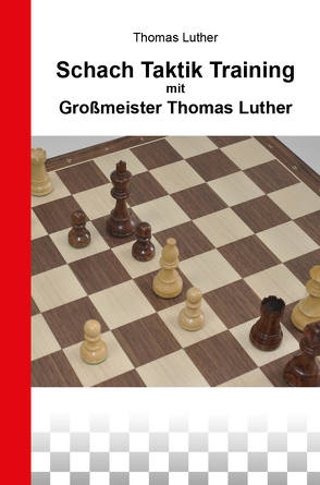 Schach Taktik Training mit Großmeister Thomas Luther von Luther,  Thomas