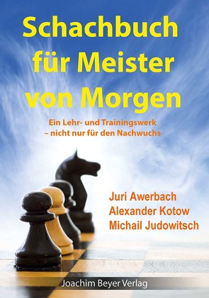 Schachbuch für Meister von Morgen von Awerbach,  Juri, Judowitsch,  Michail, Kotow,  Alexander, Ullrich,  Robert