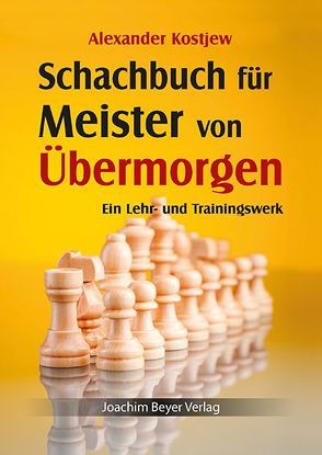 Schachbuch für Meister von Übermorgen von Kostjew,  Alexander, Ullrich,  Robert