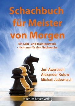 Schachbuch für die Meister von Morgen von Awerbach,  Juri, Judowitsch,  Michail, Kotow,  Alexander, Ullrich,  Robert