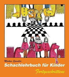 Schachlehrbuch für Kinder – Fortgeschrittene von Spindler,  Markus