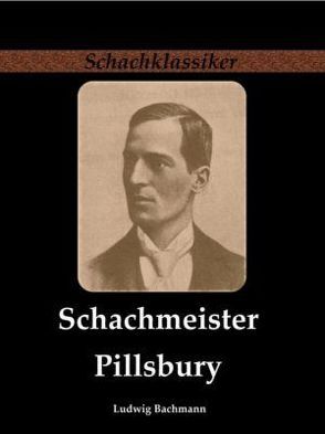 Schachmeister Pillsbury von Bachmann,  Ludwig, Rudolph,  Jens-Erik