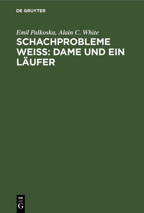 Schachprobleme Weiß: Dame und ein Läufer von Palkoska,  Emil, Staerker,  H., White,  Alain C.