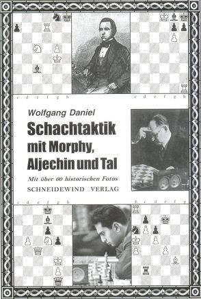 Schachtaktik mit Morphy, Aljechin und Tal von Daniel,  Wolfgang