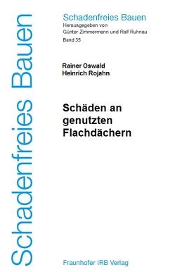 Schäden an genutzten Flachdächern. von Oswald,  Rainer, Rojahn,  Heinrich, Ruhnau,  Ralf, Zimmermann,  Günter
