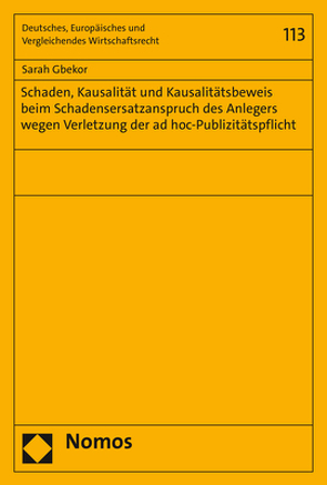 Schaden, Kausalität und Kausalitätsbeweis beim Schadensersatzanspruch des Anlegers wegen Verletzung der ad hoc-Publizitätspflicht von Gbekor,  Sarah