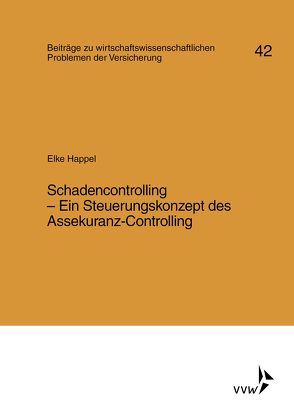 Schadencontrolling – Ein Steuerungskonzept des Assekuranz-Controlling von Happel,  Elke, Helten,  Elmar, Müller-Lutz,  Heinz Leo