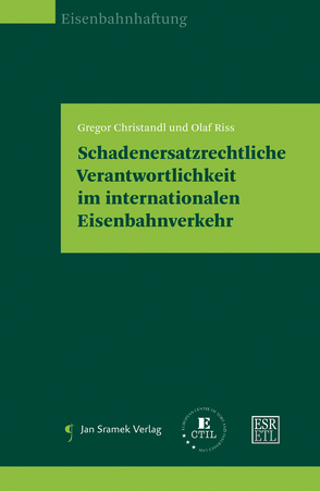 Schadenersatzrechtliche Verantwortlichkeit im internationalen Eisenbahnverkehr von Christandl,  Gregor, Riss,  Olaf