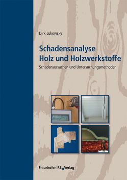 Schadensanalyse Holz und Holzwerkstoffe. von Lukowsky,  Dirk
