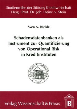Schadensdatenbanken als Instrument zur Quantifizierung von Operational Risk in Kreditinstituten. von Röckle,  Sven A.