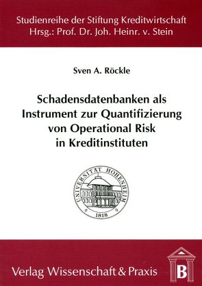 Schadensdatenbanken als Instrument zur Quantifizierung von Operational Risk in Kreditinstituten. von Röckle,  Sven A.