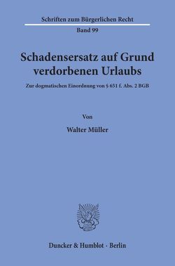 Schadensersatz auf Grund verdorbenen Urlaubs. von Müller,  Walter