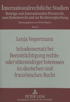Schadensersatz bei Beeinträchtigung rechts- oder sittenwidriger Interessen im deutschen und französischen Recht von Vespermann,  Lenja