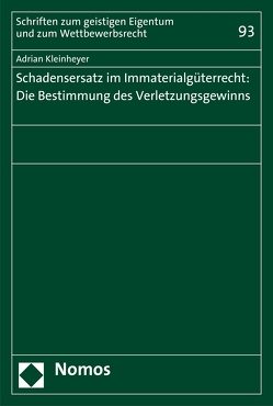 Schadensersatz im Immaterialgüterrecht: Die Bestimmung des Verletzungsgewinns von Kleinheyer,  Adrian