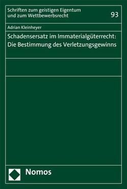 Schadensersatz im Immaterialgüterrecht: Die Bestimmung des Verletzungsgewinns von Kleinheyer,  Adrian