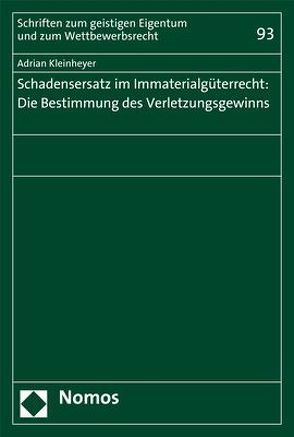 Schadensersatz im Immaterialgüterrecht: Die Bestimmung des Verletzungsgewinns von Kleinheyer,  Adrian