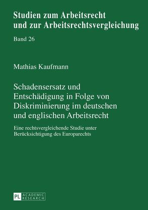 Schadensersatz und Entschädigung in Folge von Diskriminierung im deutschen und englischen Arbeitsrecht von Kaufmann,  Mathias