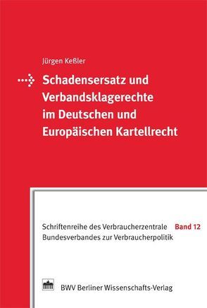 Schadensersatz und Verbandsklagerechte im Deutschen und Europäischen Kartellrecht von Keßler,  Jürgen