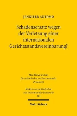 Schadensersatz wegen der Verletzung einer internationalen Gerichtsstandsvereinbarung? von Antomo,  Jennifer