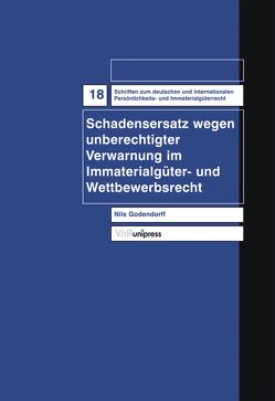 Schadensersatz wegen unberechtigter Verwarnung im Immaterialgüter- und Wettbewerbsrecht von Godendorff,  Nils, Schack,  Haimo