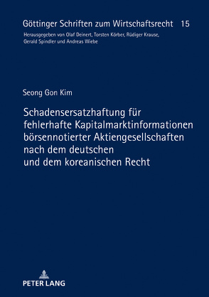 Schadensersatzhaftung für fehlerhafte Kapitalmarktinformationen börsennotierter Aktiengesellschaften nach dem deutschen und dem koreanischen Recht von Kim,  Seong Gon