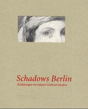 Schadows Berlin von Albrecht,  Petra, Badstübner-Gröger,  Sibylle, Czok,  Claudia, Konrád,  György, Schmidt,  Gudrun, Simson,  Jutta von, Trautwein,  Wolfgang