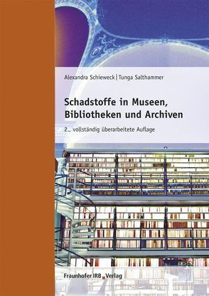 Schadstoffe in Museen, Bibliotheken und Archiven. von Salthammer,  Tunga, Schieweck,  Alexandra