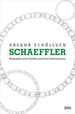 Schaeffler. Biographie einer Familie und ihres Unternehmens von Schöllgen,  Gregor