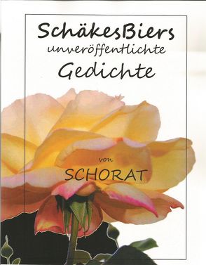 SchäkesBiers unveröffentlichte Gedichte von Schorat,  Wolfgang