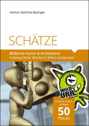 SCHÄTZE. Bildende Kunst & Architektur von Bazinger,  Helmar Matthias