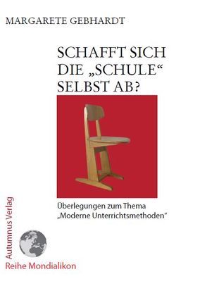 Schafft sich die „Schule“ selbst ab? von Gebhardt,  Margarete