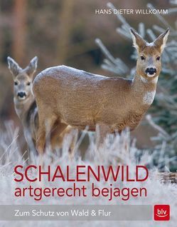 Schalenwild artgerecht bejagen von Willkomm,  Hans Dieter