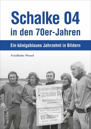 Schalke 04 in den 70er-Jahren von Wessel,  Friedhelm