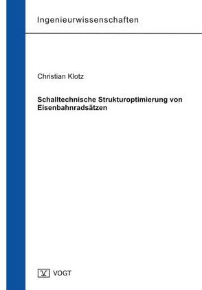 Schalltechnische Strukturoptimierung von Eisenbahnradsätzen von Klotz,  Christian