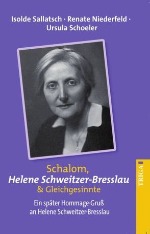 Schalom Helene Schweitzer-Bresslau & Gleichgesinnte von Niederfeld,  Renate, Sallatsch,  Isolde, Schoeler,  Ursula