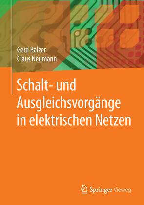 Schalt- und Ausgleichsvorgänge in elektrischen Netzen von Balzer,  Gerd, Neumann,  Claus