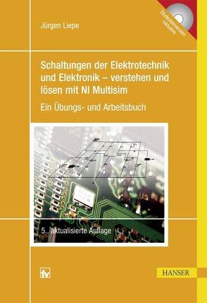 Schaltungen der Elektrotechnik und Elektronik – verstehen und lösen mit NI Multisim von Liepe,  Jürgen