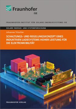 Schaltungs- und Regelungskonzept eines induktiven Ladesystems hoher Leistung für die Elektromobilität. von Tritschler,  Johannes