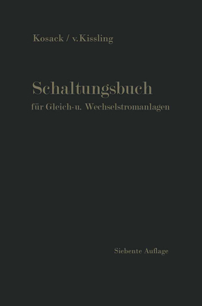 Schaltungsbuch für Gleich- und Wechselstromanlagen von Kissling,  Conrad v., Kosack,  Emil