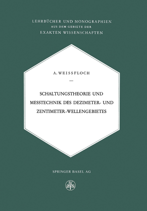 Schaltungstheorie und Messtechnik des Dezimeter- und Zentimeterwellengebietes von Weissfloch,  A.