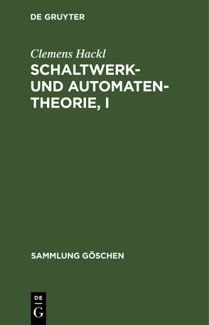 Schaltwerk- und Automatentheorie, I von Hackl,  Clemens
