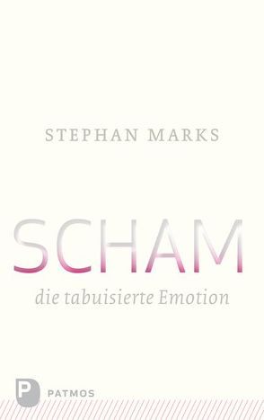 Scham – die tabuisierte Emotion von Marks,  Stephan