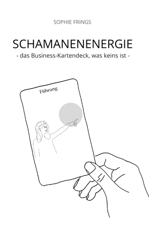 SCHAMANENENERGIE – das Business-Kartendeck, was keins ist | Business-Orakelkarten von Frings,  Sophie